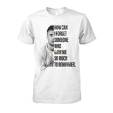 Unisex How Can I Forget Someone Who Gave Me So Much To Remember Liam Shirt